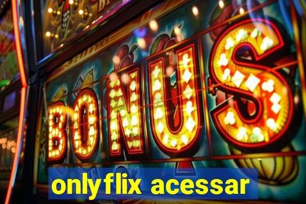 onlyflix acessar